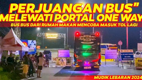 PERJUANGAN DRIVER BUS MELEWATI ONE WAY MUDIK LEBARAN ARUS MUDIK LEBARAN