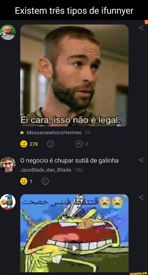 Existem três tipos de ifunnyer Ei cara isso não é legal