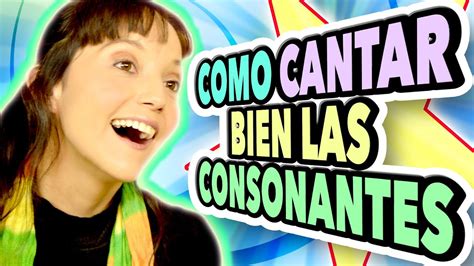 Como Cantar Bien Las Consonantes Y Su Clasificación Para Vocalizar