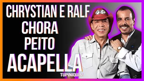 Chrystian E Ralf Chora Peito Acapella Tupiniquim Youtube