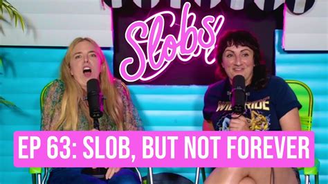 Slobs Podcast Ep 63 Slob But Not Forever Youtube