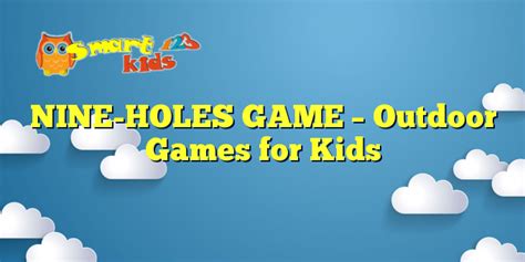 Nine Holes Game Outdoor Games For Kids Smart Kids 123