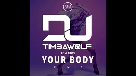 Tom Novy Your Body Dj Timbawolf Remix Youtube