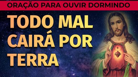 ORAÇÃO PARA OUVIR DORMINDO E AFASTAR O MAL TODO MAL CAIRÁ POR TERRA