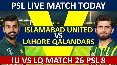 Islamabad United Vs Lahore Qalandars Iu Vs Lq Psl 8 Live Match Today