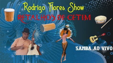 Rodrigo Flores Show Retalhos De Cetim Ensaiei Meu Samba O Ano