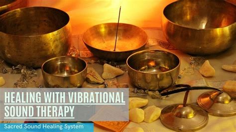 Healing With Vibrational Sound Therapy The Sacred Sound Healing