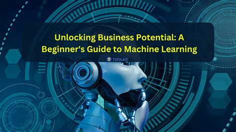 Unlocking Business Potential A Beginner S Guide To Machine Learning Blog