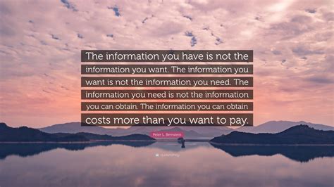 Peter L Bernstein Quote The Information You Have Is Not The