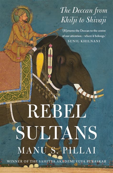 ‘Rebel Sultans’: Manu Pillai’s history of Deccan empires goes well