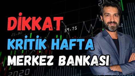 BU HAFTAYA DİKKAT MERKEZ BANKASI VE PİYASALARDA OYNAKLIK EMRE ŞİRİN