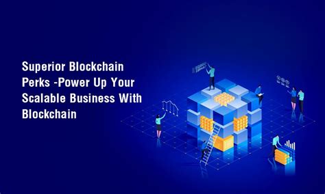 Superior Blockchain Perks Power Up Your Scalable Business With Blockchain