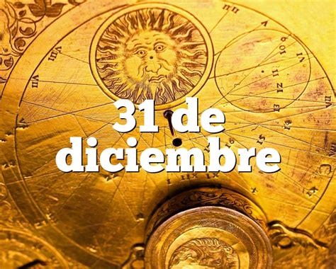 31 de diciembre horóscopo y personalidad 31 de diciembre signo del