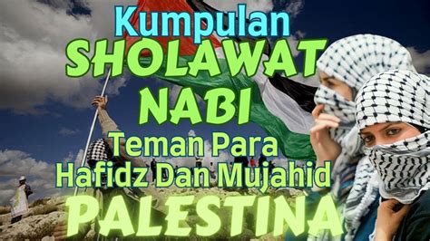 Kumpulan Sholawat Nabi Merdu Teman Para Hafidz Dan Mujahid Palestina