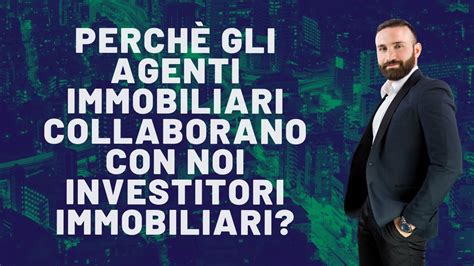 PerchÈ Gli Agenti Immobiliari Collaborano Con Noi Investitori Immobiliari Youtube