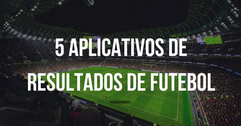 Conhe A Aplicativos Para Acompanhar Resultados De Futebol