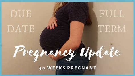 40 Week Pregnancy Update Due Date Youtube