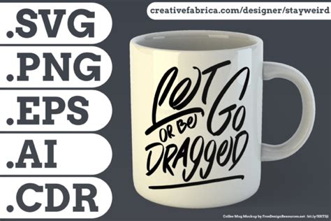 Let Go Or Be Dragged Quote Graphic By Stayweird · Creative Fabrica