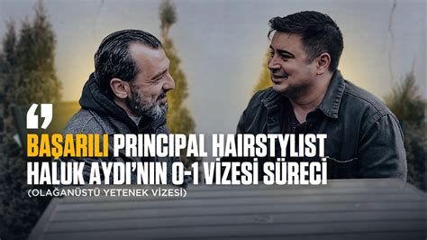 Başarılı Principal Hairstylist Haluk Aydı nın O 1 Vizesi Süreci