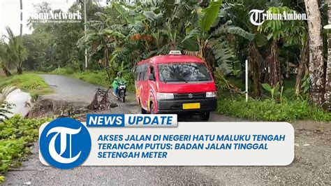 Akses Jalan Di Negeri Hatu Maluku Tengah Terancam Putus Badan Jalan