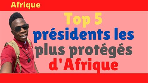 Top 5 présidents les plus protégés d Afrique YouTube