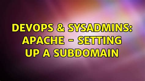 DevOps SysAdmins Apache Setting Up A Subdomain YouTube