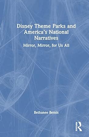 Disney Theme Parks And Americas National Narratives Bemis Bethanee