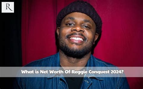 What Is Reggie Conquest Net Worth Wiki Real Name Age Height