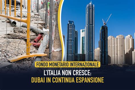 Fondo Monetario Internazionale LItalia Non Cresce Dubai In Continua