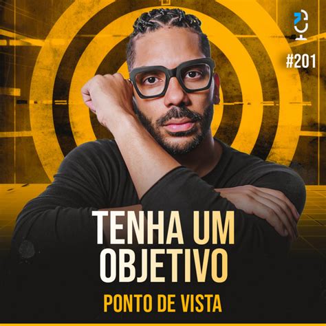 Ponto De Vista 201 Tenha Um Objetivo Jota Jota Podcast Podcast