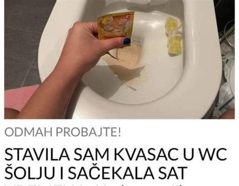 Stavila Sam Kvasac U Wc Olju I Sa Ekala Sat Vremena Kad Sam U La U Wc