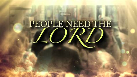 07 People Need The Lord With Room At The Cross For You Youtube