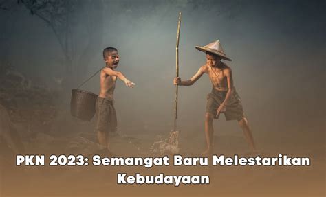 PKN 2023 Semangat Baru Melestarikan Kebudayaan Indonesia