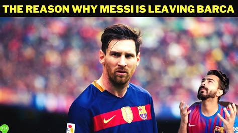 This Is Why Leo Messi Is Leaving Barcelona Youtube