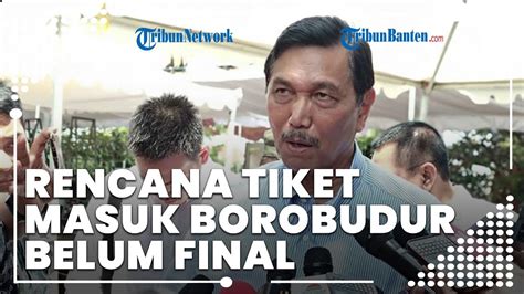 Ini Kata Luhut Soal Polemik Harga Tiket Naik Candi Borobudur Rp 750