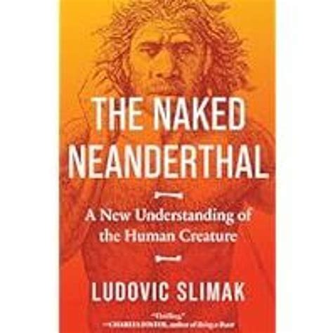 Stream Read Book The Naked Neanderthal A New Understanding Of The