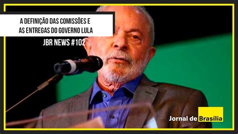 JBr News 2023 050 A definição das comissões e as entregas do governo