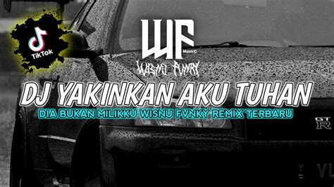 Dj Yakinkan Aku Tuhan Dia Bukan Milikku Wisnu Fvnky Remix Terbaru Free