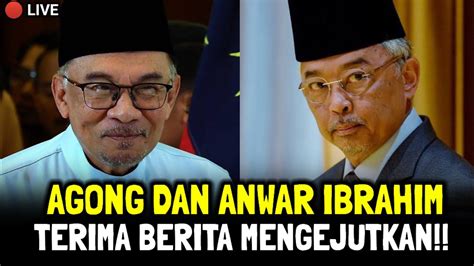 Agong Dan Anwar Ibrahim Terima Berita Mengejutkan Youtube