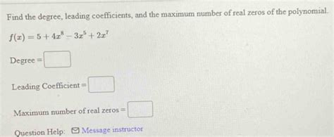 Solved Find The Degree Leading Coefficients And The Maximum Number Of Real Zeros Of The