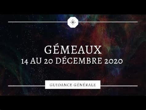 Gémeaux Guidance générale 14 au 20 Décembre 2020 YouTube