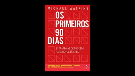 Resumo Do Livro Os Primeiros 90 Dias Michael Watkins Engrandece