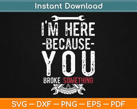 Im Here Because You Broke Something Svg Cut Files Artprintfile