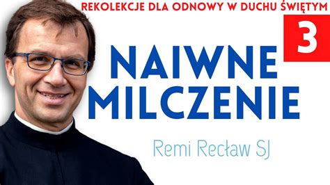 Naiwne milczenie Remi Recław SJ Rekolekcje dla Odnowy w Duchu