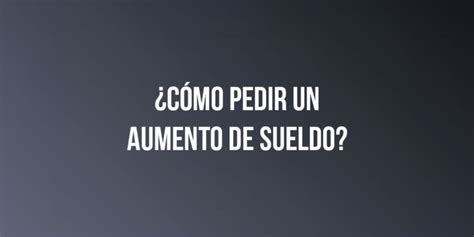 C Mo Pedir Un Aumento De Sueldo Nosotros Los Contadores