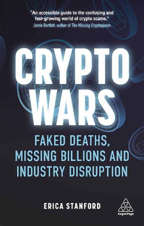 Crypto Wars: Faked Deaths, Missing Billions and Industry Disruption by Erica Stanford, Hardcover ...