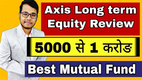 Axis Long Term Equity Mutual Fund Review With Sip And Lumpsum