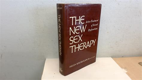 New Sex Therapy Active Treatment Of Sexual Dysfunctions Kaplan Helen