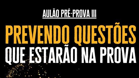 Prevendo As Quest Es Que Estar O Na Sua Prova Aul O Pr Prova Iii