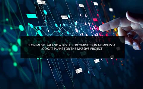 Elon Musk Xai And A Big Supercomputer In Memphis A Look At Plans For